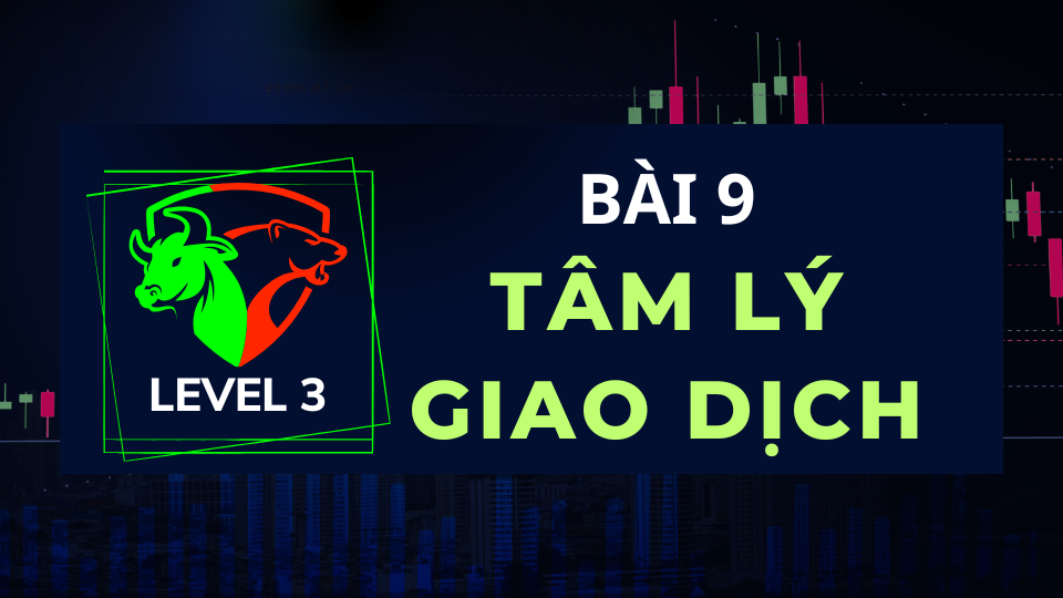 LEVEL 3-BÀI 9: TÂM LÝ GIAO DỊCH