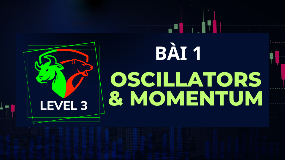 LEVEL 3 - BÀI 1: OSCILLATORS & MOMENTUM