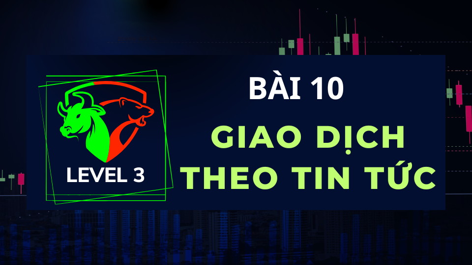 LEVEL 3- BÀI 10: GIAO DỊCH THEO TIN TỨC