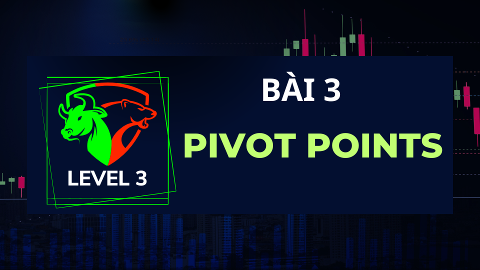 LEVEL 3-BÀI 3: PIVOT POINTS