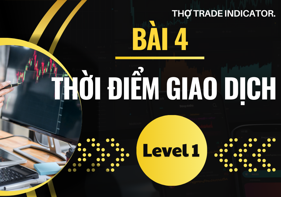 LEVEL 1-BÀI 4: THỜI ĐIỂM GIAO DỊCH